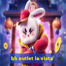 bh outlet la vista